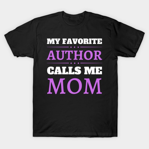 My Favorite Author Calls Me Mom T-Shirt by JustBeSatisfied